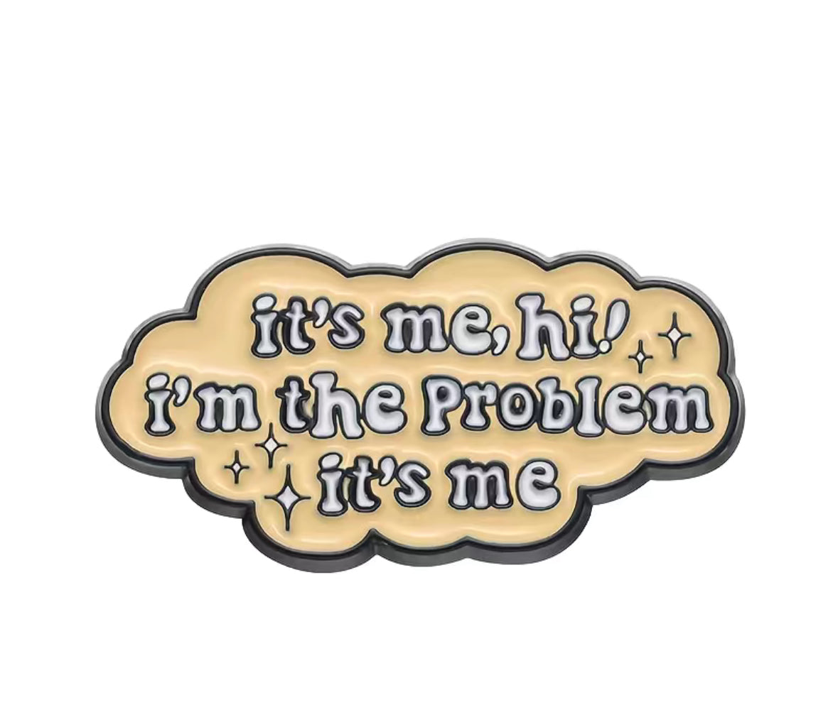 I'm The Problem It's Me Enamel Pin