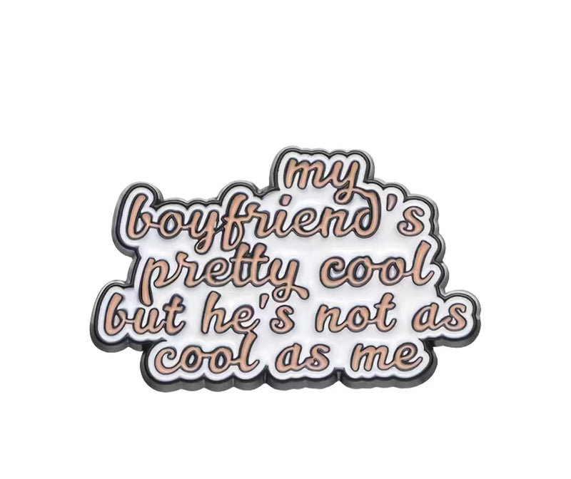 My Boyfriend's Pretty Cool, But He's Not As Cool As Me Enamel Pin