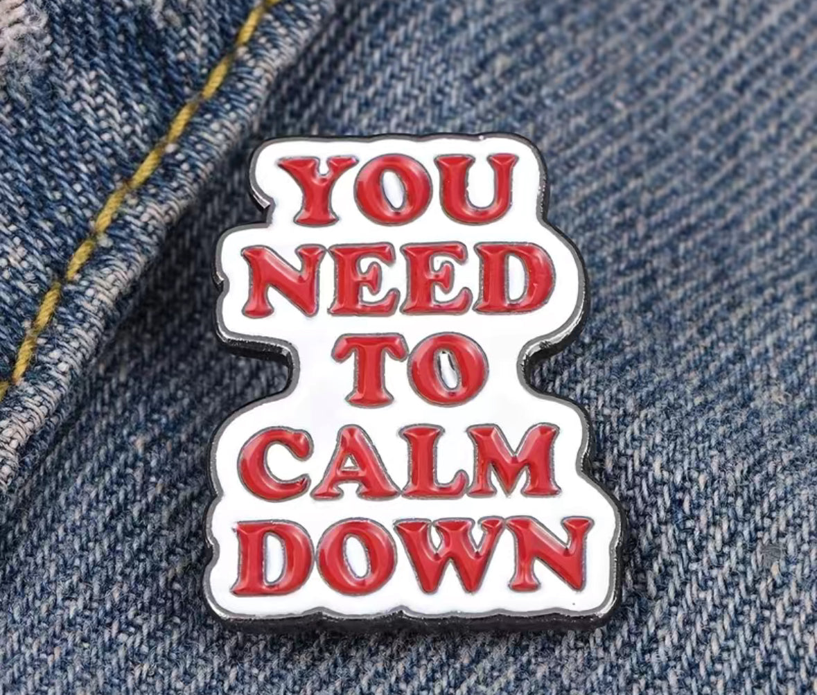 You Need To Calm Down Enamel Pin