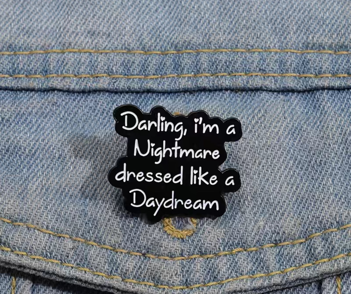 Darling I'm A Nightmare Dressed Like A Daydream Enamel Pin